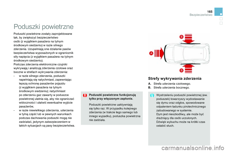 CITROEN DS3 CABRIO 2015  Instrukcja obsługi (in Polish) 165
Ds3_pl_ chap08_securite_ed01-2014
Poduszki powietrzne
Poduszki powietrzne zostały zaprojektowane 
tak, by zwiększyć bezpieczeństwo 
osób (z wyjątkiem pasażera na tylnym 
środkowym siedzeni CITROEN DS3 CABRIO 2015  Instrukcja obsługi (in Polish) 165
Ds3_pl_ chap08_securite_ed01-2014
Poduszki powietrzne
Poduszki powietrzne zostały zaprojektowane 
tak, by zwiększyć bezpieczeństwo 
osób (z wyjątkiem pasażera na tylnym 
środkowym siedzeni