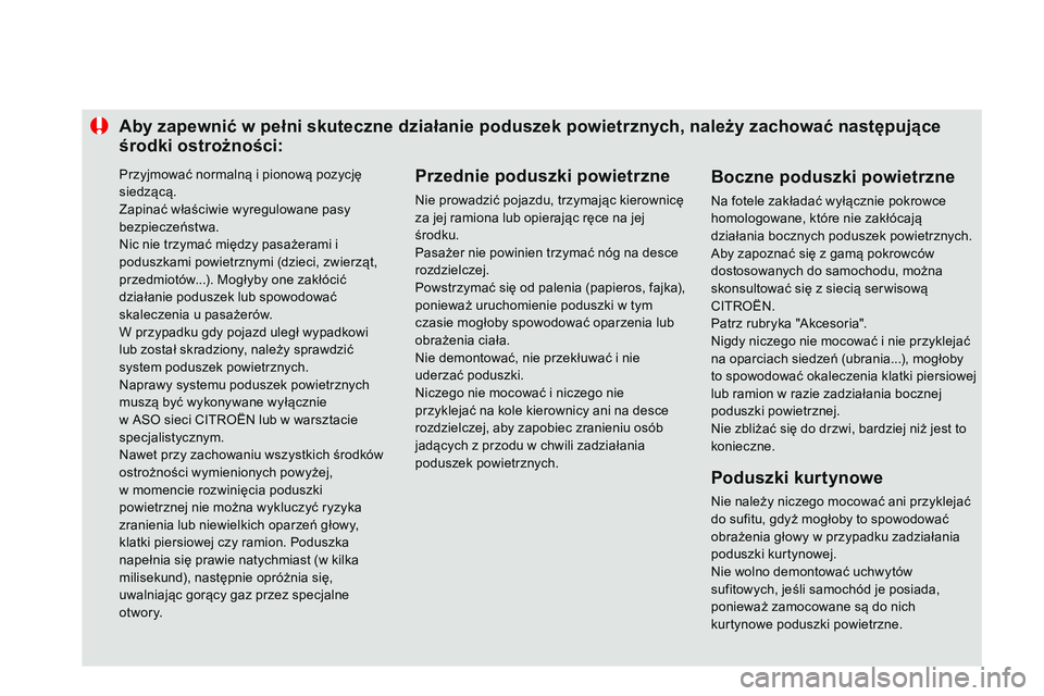 CITROEN DS3 CABRIO 2015 Instrukcja obsługi (in Polish) Aby zapewnić w pełni skuteczne działanie poduszek powietrznych, należy zachować następujące
środki ostrożności:Przednie poduszki powietrzne
nie prowadzić pojazdu, trzymając kierownicę
z CITROEN DS3 CABRIO 2015 Instrukcja obsługi (in Polish) Aby zapewnić w pełni skuteczne działanie poduszek powietrznych, należy zachować następujące
środki ostrożności:Przednie poduszki powietrzne
nie prowadzić pojazdu, trzymając kierownicę
z