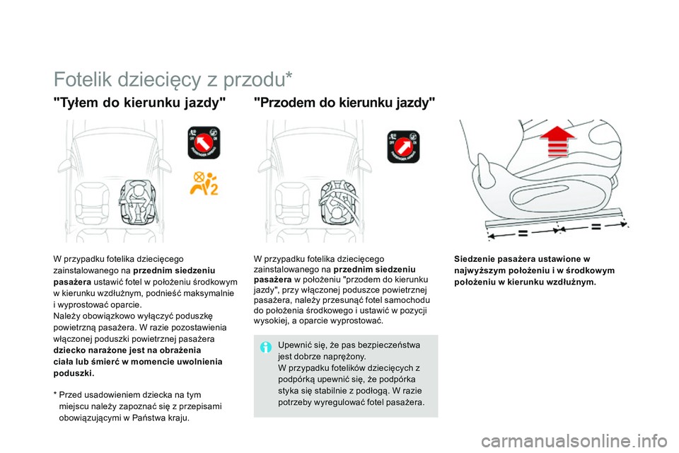 CITROEN DS3 CABRIO 2015 Instrukcja obsługi (in Polish) Ds3_pl_ chap09_securite-enfants_ed01-2014
Fotelik dziecięcy z przodu*
"Tyłem do kierunku jazdy" "Przodem do kierunku jazdy"
Siedzenie pasażera ustawione w
najw yższym położeniu CITROEN DS3 CABRIO 2015 Instrukcja obsługi (in Polish) Ds3_pl_ chap09_securite-enfants_ed01-2014
Fotelik dziecięcy z przodu*
"Tyłem do kierunku jazdy" "Przodem do kierunku jazdy"
Siedzenie pasażera ustawione w
najw yższym położeniu