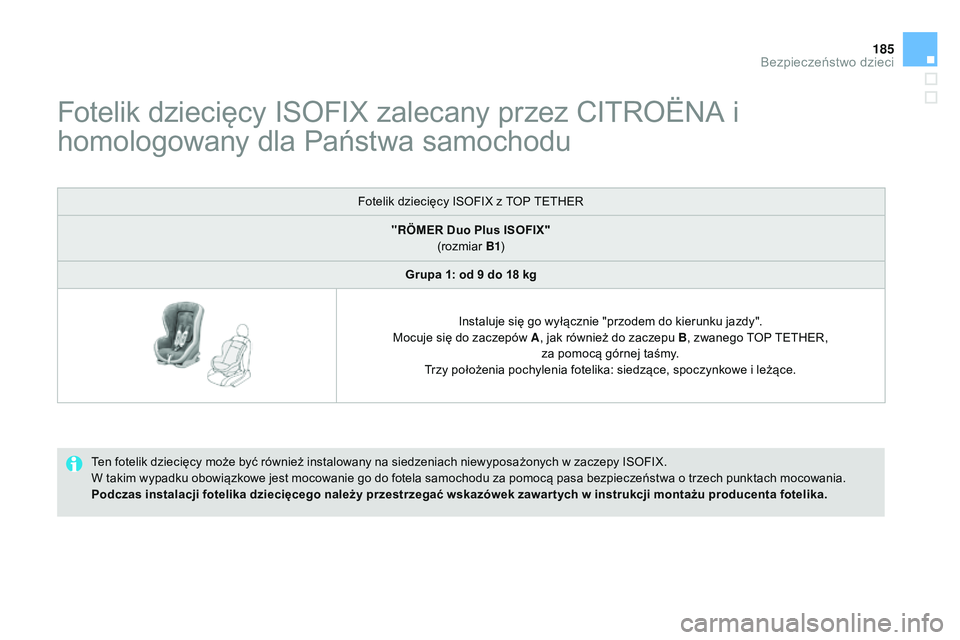 CITROEN DS3 CABRIO 2015 Instrukcja obsługi (in Polish) 185
Ds3_pl_ chap09_securite-enfants_ed01-2014
Fotelik dziecięcy Is oF IX zalecany przez cIt roËn a i
homologowany dla Państwa samochodu
ten fotelik dziecięcy może być również instalowany na CITROEN DS3 CABRIO 2015 Instrukcja obsługi (in Polish) 185
Ds3_pl_ chap09_securite-enfants_ed01-2014
Fotelik dziecięcy Is oF IX zalecany przez cIt roËn a i
homologowany dla Państwa samochodu
ten fotelik dziecięcy może być również instalowany na