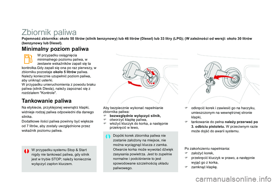 CITROEN DS3 CABRIO 2015 Instrukcja obsługi (in Polish) Ds3_pl_c hap10_info-pratiques_ed01-2014
Zbiornik paliwaPojemność zbiornika: około 50 litrów (silnik benzynow y) lub 46 litrów (Diesel) lub 33 litr y (LPG); (W zależności od wersji: około 30 li CITROEN DS3 CABRIO 2015 Instrukcja obsługi (in Polish) Ds3_pl_c hap10_info-pratiques_ed01-2014
Zbiornik paliwaPojemność zbiornika: około 50 litrów (silnik benzynow y) lub 46 litrów (Diesel) lub 33 litr y (LPG); (W zależności od wersji: około 30 li