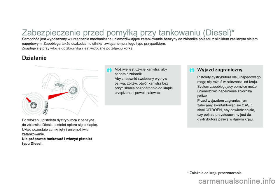 CITROEN DS3 CABRIO 2015 Instrukcja obsługi (in Polish) Ds3_pl_c hap10_info-pratiques_ed01-2014
* Zależnie od kraju przeznaczenia.
Zabezpieczenie przed pomyÅ‚kÄ… przy tankowaniu (Diesel)*samochód jest wyposażony w urzÄ…dzenie mechaniczne uniemożliwiajÄ CITROEN DS3 CABRIO 2015 Instrukcja obsÅ‚ugi (in Polish) Ds3_pl_c hap10_info-pratiques_ed01-2014
* Zależnie od kraju przeznaczenia.
Zabezpieczenie przed pomyÅ‚kÄ… przy tankowaniu (Diesel)*samochód jest wyposażony w urzÄ…dzenie mechaniczne uniemożliwiajÄ