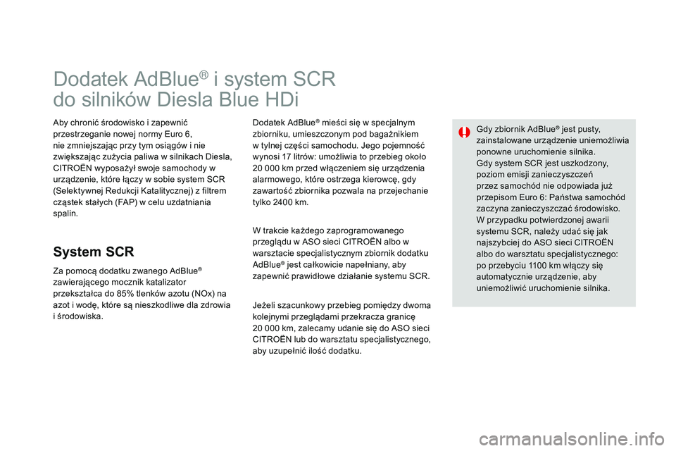 CITROEN DS3 CABRIO 2015 Instrukcja obsługi (in Polish) Ds3_pl_c hap10_info-pratiques_ed01-2014
Dodatek adbl ue® i system scr
d
o silników Diesla b
l
ue HDi
aby chronić środowisko i zapewnić
przestrzeganie nowej normy Euro 6,
nie zmniejszając pr CITROEN DS3 CABRIO 2015 Instrukcja obsługi (in Polish) Ds3_pl_c hap10_info-pratiques_ed01-2014
Dodatek adbl ue® i system scr
d
o silników Diesla b
l
ue HDi
aby chronić środowisko i zapewnić
przestrzeganie nowej normy Euro 6,
nie zmniejszajÄ…c pr