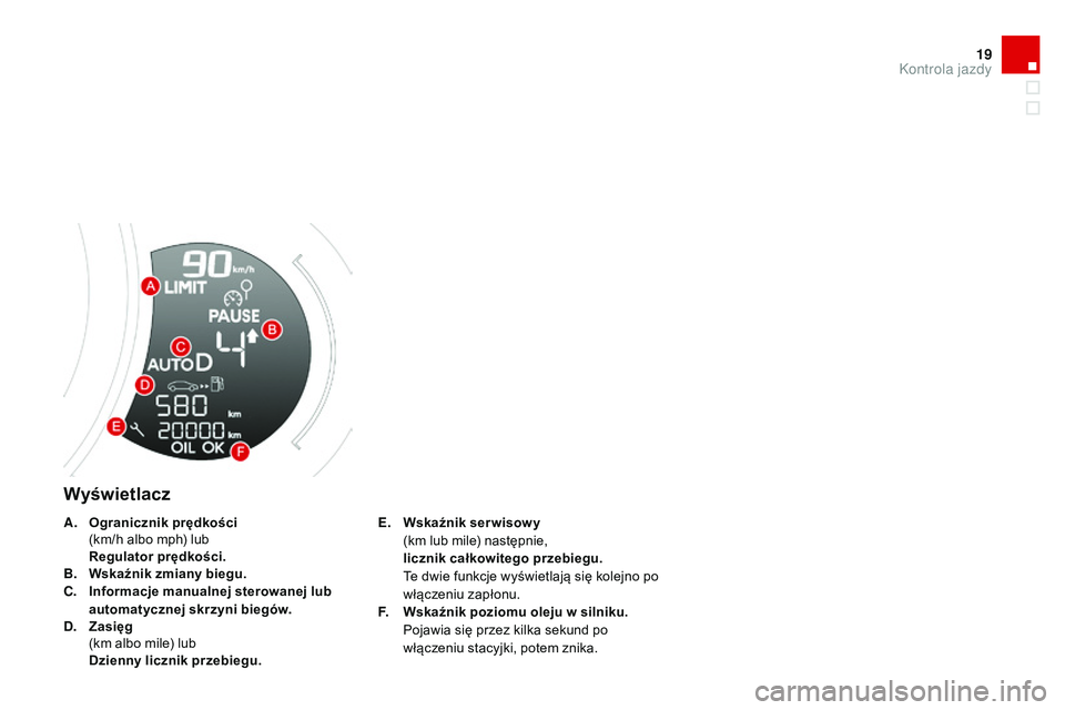 CITROEN DS3 CABRIO 2015 Instrukcja obsługi (in Polish) 19
Ds3_pl_ chap01_controle-de-marche_ed01-2014
Wyświetlacz
E. Wskaźnik ser wisow y (
km lub mile) następnie,
licznik całkowitego przebiegu.
t
e d
wie funkcje wyświetlają się kolejno po CITROEN DS3 CABRIO 2015 Instrukcja obsługi (in Polish) 19
Ds3_pl_ chap01_controle-de-marche_ed01-2014
Wyświetlacz
E. Wskaźnik ser wisow y (
km lub mile) następnie,
licznik całkowitego przebiegu.
t
e d
wie funkcje wyświetlają się kolejno po