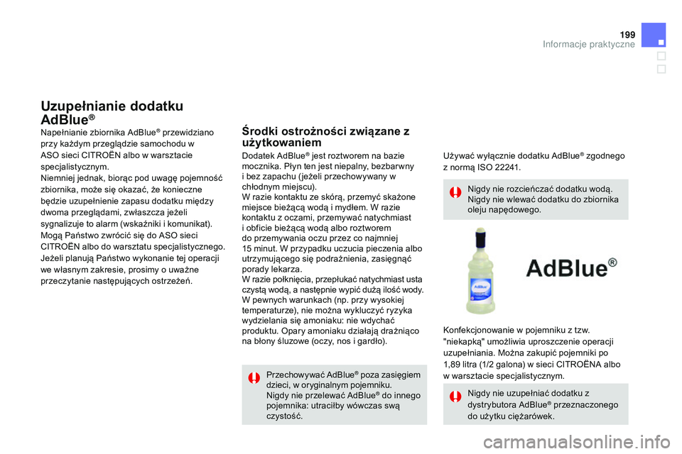 CITROEN DS3 CABRIO 2015  Instrukcja obsługi (in Polish) 199
Ds3_pl_c hap10_info-pratiques_ed01-2014
Przechowywać adbl ue® poza zasięgiem 
dzieci, w oryginalnym pojemniku.
ni

gdy nie przelewać 
a
dbl
 ue
® do innego 
pojemnika: utraciłby wówczas sw