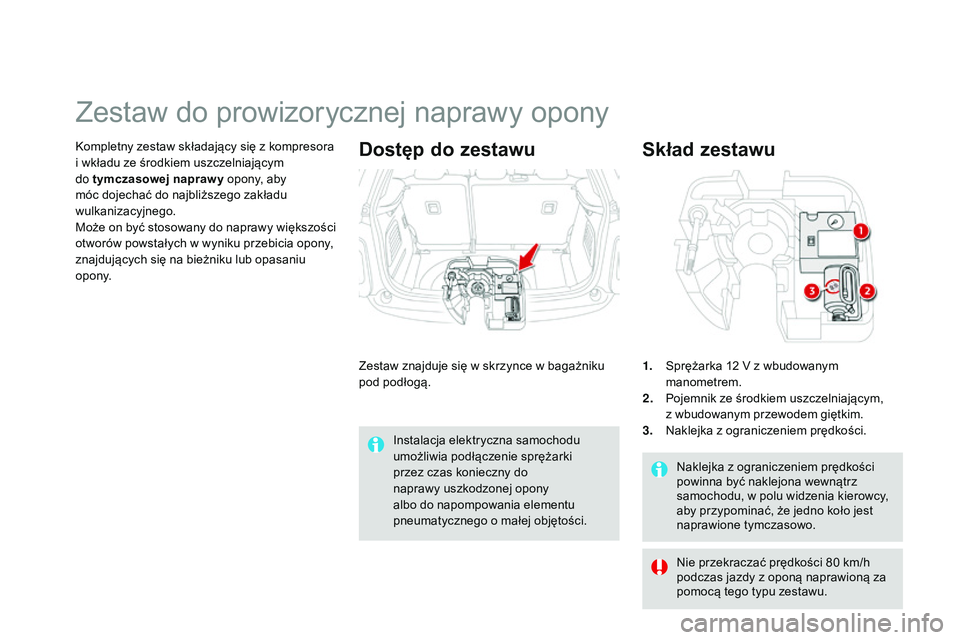 CITROEN DS3 CABRIO 2015  Instrukcja obsługi (in Polish) Ds3_pl_c hap10_info-pratiques_ed01-2014
naklejka z ograniczeniem prędkości 
powinna być naklejona wewnątrz 
samochodu, w polu widzenia kierowcy, 
aby przypominać, że jedno koło jest 
naprawione