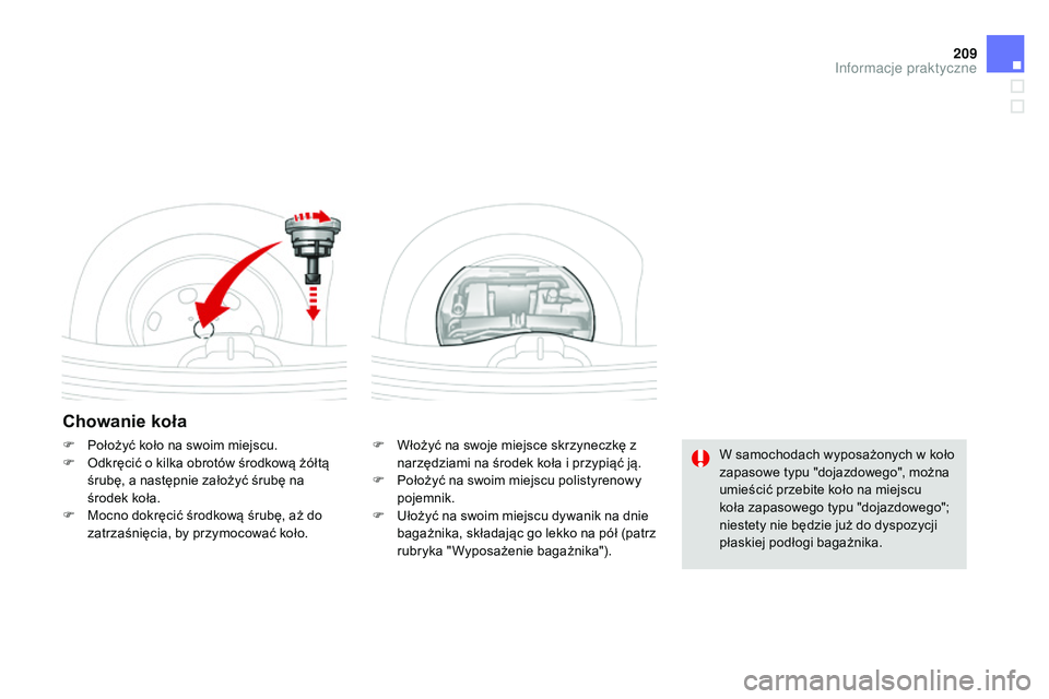 CITROEN DS3 CABRIO 2015 Instrukcja obsługi (in Polish) 209
Ds3_pl_c hap10_info-pratiques_ed01-2014
Chowanie koła
F Włożyć na swoje miejsce skrzyneczkę z
narzędziami na środek koła i przypiąć ją.
F
P
ołożyć na swoim miejscu polistyrenowy CITROEN DS3 CABRIO 2015 Instrukcja obsługi (in Polish) 209
Ds3_pl_c hap10_info-pratiques_ed01-2014
Chowanie koła
F Włożyć na swoje miejsce skrzyneczkę z
narzędziami na środek koła i przypiąć ją.
F
P
ołożyć na swoim miejscu polistyrenowy