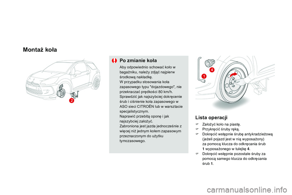 CITROEN DS3 CABRIO 2015 Instrukcja obsługi (in Polish) Ds3_pl_c hap10_info-pratiques_ed01-2014
Montaż koła
Po zmianie koła
aby odpowiednio schować koło w
bagażniku, należy zdjąć najpier w
środkową nakładkę.
W przypadku stosowania koła
zap CITROEN DS3 CABRIO 2015 Instrukcja obsługi (in Polish) Ds3_pl_c hap10_info-pratiques_ed01-2014
Montaż koła
Po zmianie koła
aby odpowiednio schować koło w
bagażniku, należy zdjąć najpier w
środkową nakładkę.
W przypadku stosowania koła
zap