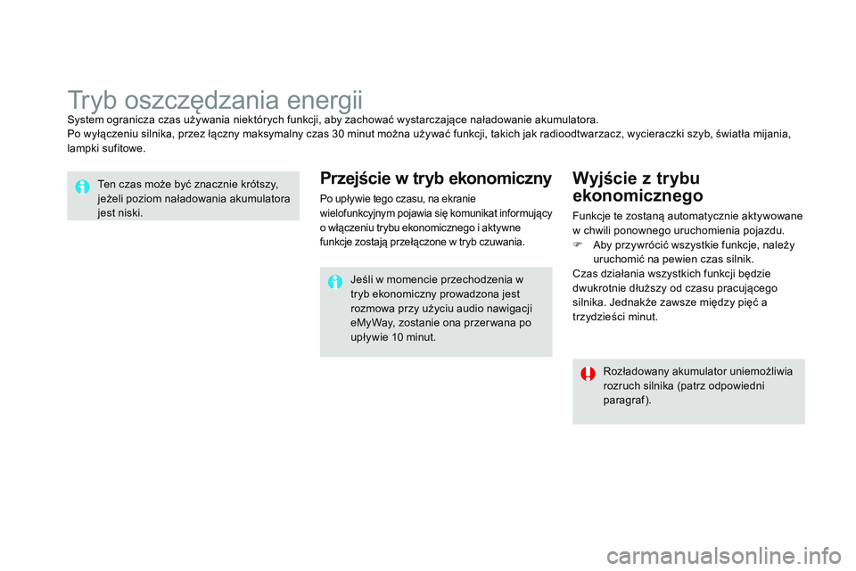 CITROEN DS3 CABRIO 2015  Instrukcja obsługi (in Polish) Ds3_pl_c hap10_info-pratiques_ed01-2014
tryb oszczędzania energiisystem ogranicza czas używania niektórych funkcji, aby zachować wystarczające naładowanie akumulatora.
Po wyłączeniu silnika, p