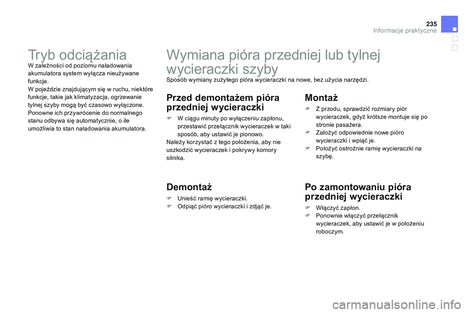CITROEN DS3 CABRIO 2015  Instrukcja obsługi (in Polish) 235
Ds3_pl_c hap10_info-pratiques_ed01-2014
Wymiana pióra przedniej lub tylnej 
wycieraczki szyby
sposób wymiany zużytego pióra wycieraczki na nowe, bez użycia narzędzi.
Przed demontażem pióra