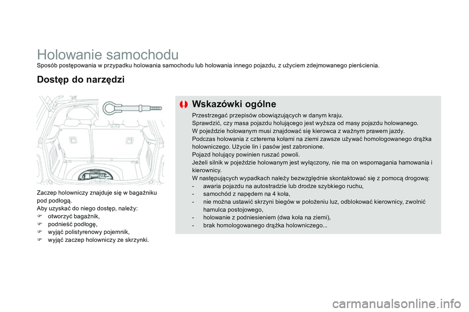 CITROEN DS3 CABRIO 2015  Instrukcja obsługi (in Polish) Ds3_pl_c hap10_info-pratiques_ed01-2014
Holowanie samochodusposób postępowania w przypadku holowania samochodu lub holowania innego pojazdu, z użyciem zdejmowanego pierścienia.
Zaczep holowniczy z