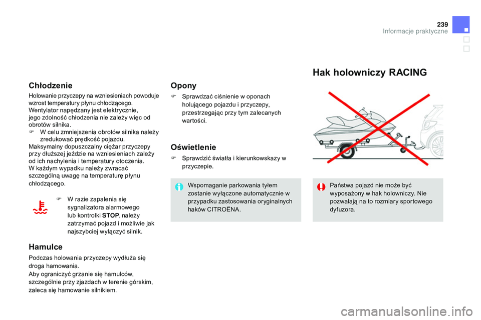 CITROEN DS3 CABRIO 2015  Instrukcja obsługi (in Polish) 239
Ds3_pl_c hap10_info-pratiques_ed01-2014
Hak holowniczy RACING
Państwa pojazd nie może być 
wyposażony w hak holowniczy. 
ni e 
pozwalają na to rozmiary sportowego 
dyfuzora.
Opony
F  sprawdza