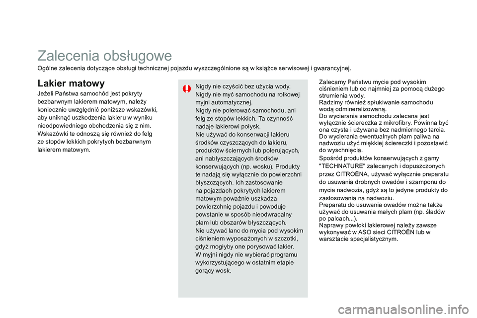 CITROEN DS3 CABRIO 2015  Instrukcja obsługi (in Polish) Ds3_pl_c hap10_info-pratiques_ed01-2014
Lakier matowyZalecamy Państwu mycie pod wysokim 
ciśnieniem lub co najmniej za pomocą dużego 
strumienia wody.
ra

dzimy również spłukiwanie samochodu 
w