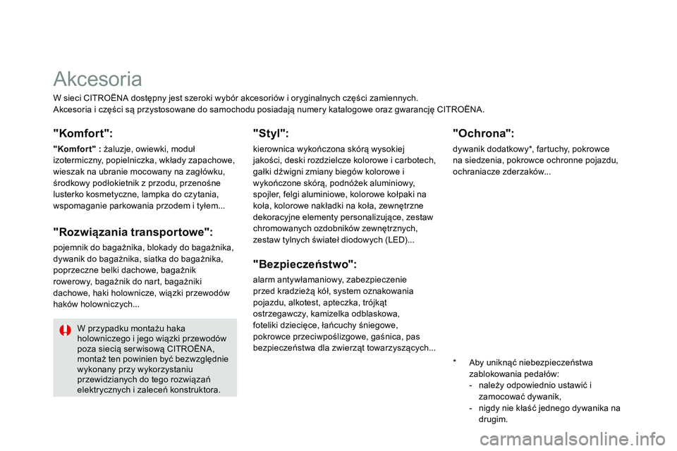CITROEN DS3 CABRIO 2015  Instrukcja obsługi (in Polish) Ds3_pl_c hap10_info-pratiques_ed01-2014
W sieci cIt roËn a  dostępny jest szeroki wybór akcesoriów i oryginalnych części zamiennych.ak
cesoria i części są przystosowane do samochodu posiadaj