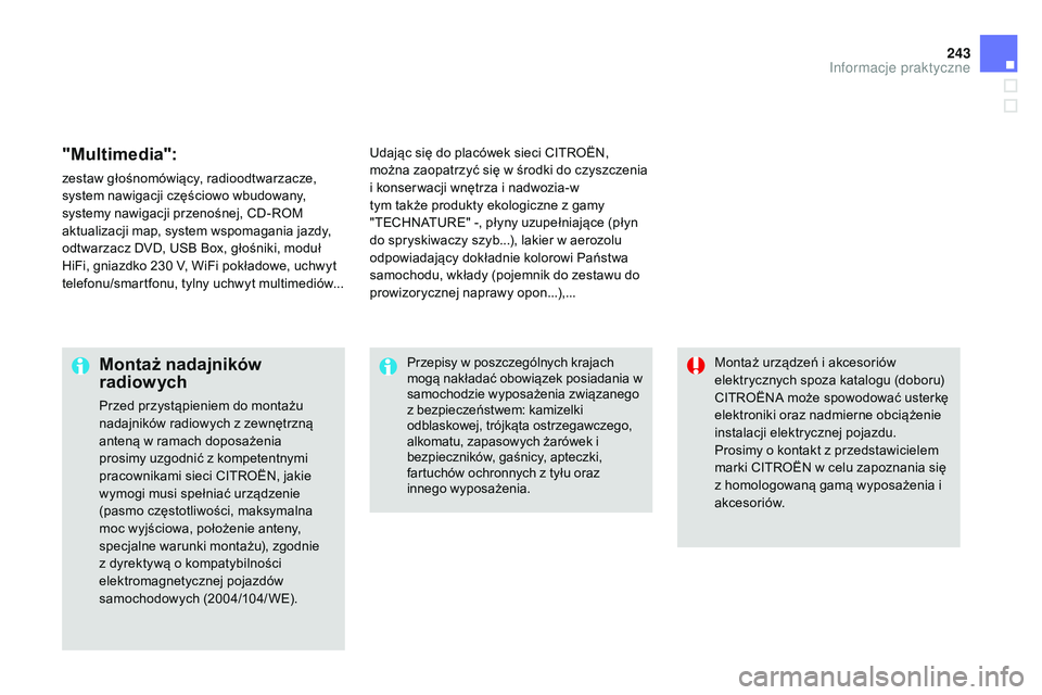 CITROEN DS3 CABRIO 2015  Instrukcja obsługi (in Polish) 243
Ds3_pl_c hap10_info-pratiques_ed01-2014
"Multimedia":
zestaw głośnomówiący, radioodtwarzacze, 
system nawigacji częściowo wbudowany, 
systemy nawigacji przenośnej, 
c
D
 -
r
 o
M 
a