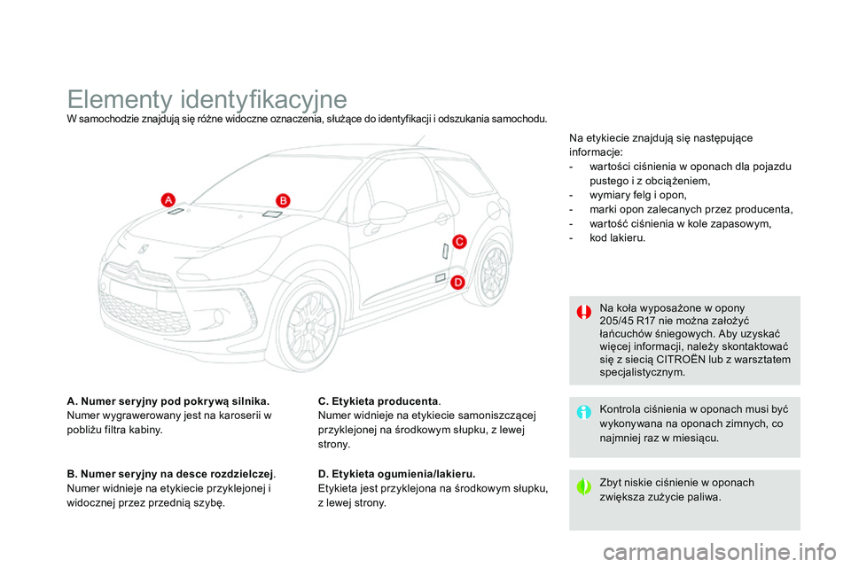 CITROEN DS3 CABRIO 2015  Instrukcja obsługi (in Polish) Ds3_pl_c hap12_caracteristiques_ed01-2014
Elementy identyfikacyjneW samochodzie znajdują się różne widoczne oznaczenia, służące do identyfikacji i odszukania samochodu.
A. Numer ser yjny pod po