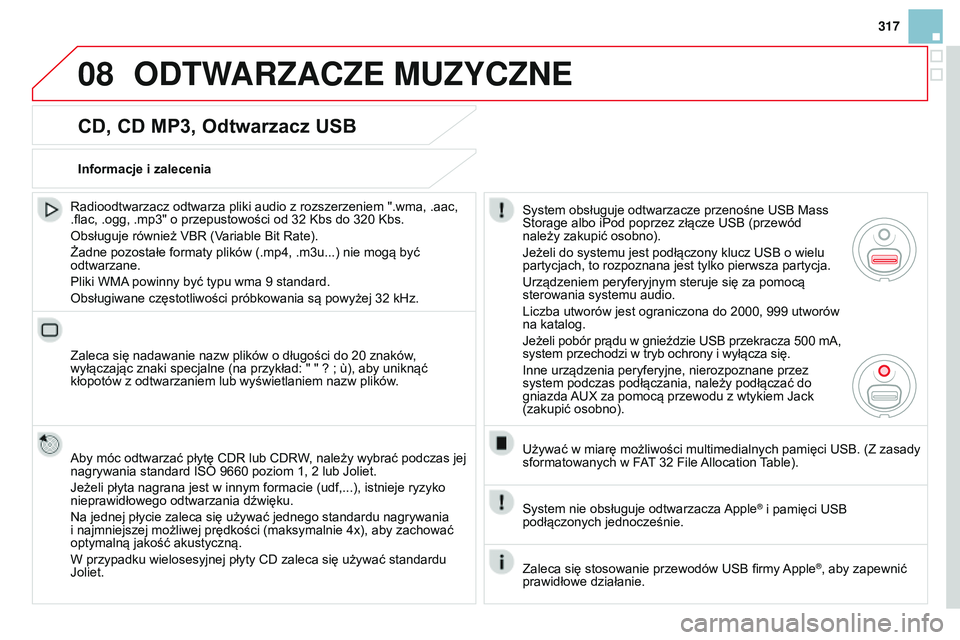 CITROEN DS3 CABRIO 2015  Instrukcja obsługi (in Polish) 08
317
Ds3_pl_chap13b_rt6-2-8_ed01-2014
CD, CD MP3, Odtwarzacz USB
radioodtwarzacz odtwarza pliki audio z rozszerzeniem ".wma, .aac, 
.flac, .ogg, .mp3" o przepustowości od 32  k bs do 320  k
