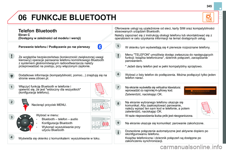 CITROEN DS3 CABRIO 2015  Instrukcja obsługi (in Polish) 06
345
DS3_pl_Chap13c_RD45_ed01_2014
FUNKCJE BLUETOOTH
Ze względów bezpieczeństwa (konieczność zwiększonej uwagi 
kierowcy) operacje parowania telefonu komórkowego b luetooth 
z systemem głoś