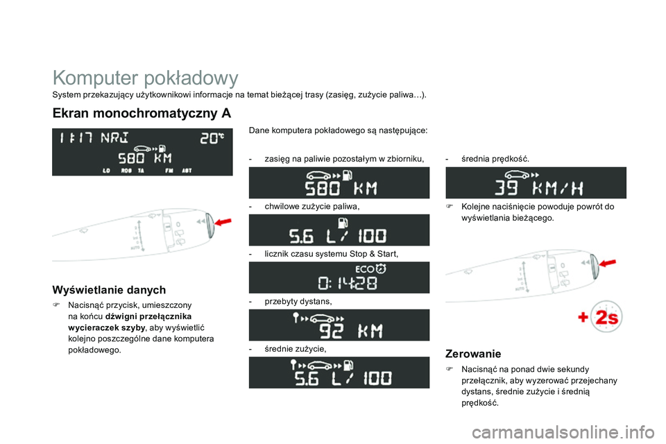 CITROEN DS3 CABRIO 2015 Instrukcja obsługi (in Polish) Ds3_pl_ chap01_controle-de-marche_ed01-2014
komputer pokładowy
Ekran monochromatyczny A
Wyświetlanie danych
F nacisnąć przycisk, umieszczony
na końcu dźwigni przełącznika
w ycieraczek szyby CITROEN DS3 CABRIO 2015 Instrukcja obsługi (in Polish) Ds3_pl_ chap01_controle-de-marche_ed01-2014
komputer pokładowy
Ekran monochromatyczny A
Wyświetlanie danych
F nacisnąć przycisk, umieszczony
na końcu dźwigni przełącznika
w ycieraczek szyby
