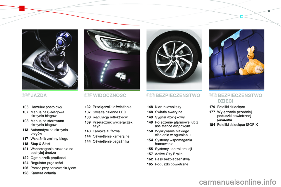 CITROEN DS3 CABRIO 2015  Instrukcja obsługi (in Polish) Ds3_pl_ chap00a_sommaire_ed01-2014
BEZPIECZEŃSTWO
JA ZDA BEZPIECZEŃSTWO 
DZIECI
174 Foteliki dziecięce
17 7
 W

yłączanie przedniej 
poduszki powietrznej 
pasażera
184
 F

oteliki dziecięce I
s