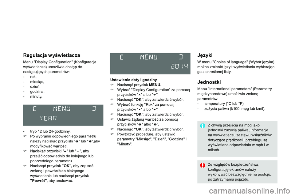 CITROEN DS3 CABRIO 2015 Instrukcja obsługi (in Polish) Ds3_pl_ chap02_ecrans-multifonction_ed01-2014
Języki
W menu "ch oice of language" (Wybór języka)
można zmienić język wyświetlania wybierając
go z określonej listy.
Jednostki
Menu CITROEN DS3 CABRIO 2015 Instrukcja obsługi (in Polish) Ds3_pl_ chap02_ecrans-multifonction_ed01-2014
Języki
W menu "ch oice of language" (Wybór języka)
można zmienić język wyświetlania wybierając
go z określonej listy.
Jednostki
Menu