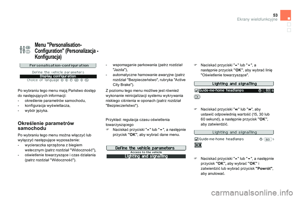 CITROEN DS3 CABRIO 2015 Instrukcja obsługi (in Polish) 53
Ds3_pl_ chap02_ecrans-multifonction_ed01-2014
Menu "Personalisation-
Configuration" (Personalizacja -
Konfiguracja)
Po wybraniu tego menu mają Państwo dostęp
do następujących infor CITROEN DS3 CABRIO 2015 Instrukcja obsługi (in Polish) 53
Ds3_pl_ chap02_ecrans-multifonction_ed01-2014
Menu "Personalisation-
Configuration" (Personalizacja -
Konfiguracja)
Po wybraniu tego menu mają Państwo dostęp
do następujących infor