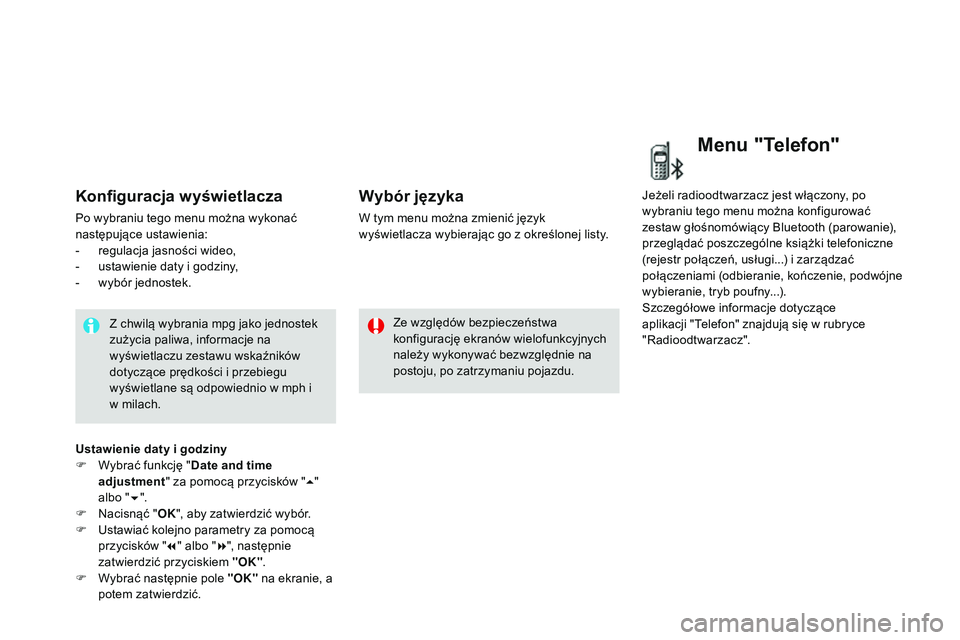 CITROEN DS3 CABRIO 2015 Instrukcja obsługi (in Polish) Ds3_pl_ chap02_ecrans-multifonction_ed01-2014
Konfiguracja wyświetlacza
Po wybraniu tego menu można wykonać
następujące ustawienia:
-
r
egulacja jasności wideo,
-
u
stawienie daty i godzi CITROEN DS3 CABRIO 2015 Instrukcja obsługi (in Polish) Ds3_pl_ chap02_ecrans-multifonction_ed01-2014
Konfiguracja wyświetlacza
Po wybraniu tego menu można wykonać
następujące ustawienia:
-
r
egulacja jasności wideo,
-
u
stawienie daty i godzi