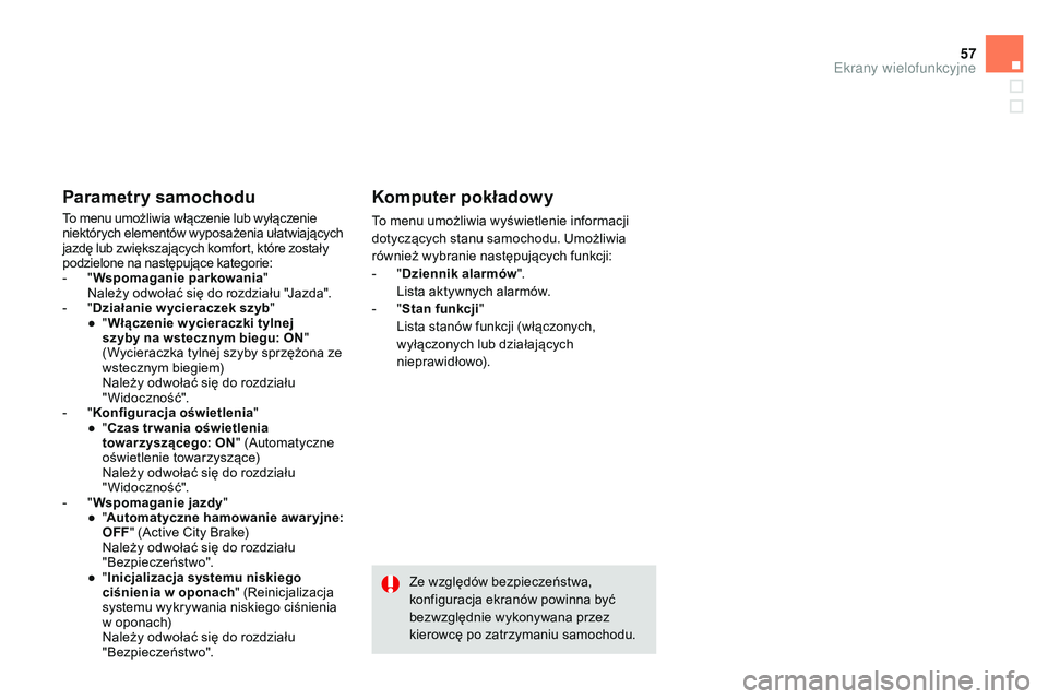CITROEN DS3 CABRIO 2015 Instrukcja obsługi (in Polish) 57
Ds3_pl_ chap02_ecrans-multifonction_ed01-2014
Parametry samochodu
to menu umożliwia włączenie lub wyłączenie
niektórych elementów wyposażenia ułatwiających
jazdę lub zwiększających k CITROEN DS3 CABRIO 2015 Instrukcja obsługi (in Polish) 57
Ds3_pl_ chap02_ecrans-multifonction_ed01-2014
Parametry samochodu
to menu umożliwia włączenie lub wyłączenie
niektórych elementów wyposażenia ułatwiających
jazdę lub zwiększających k