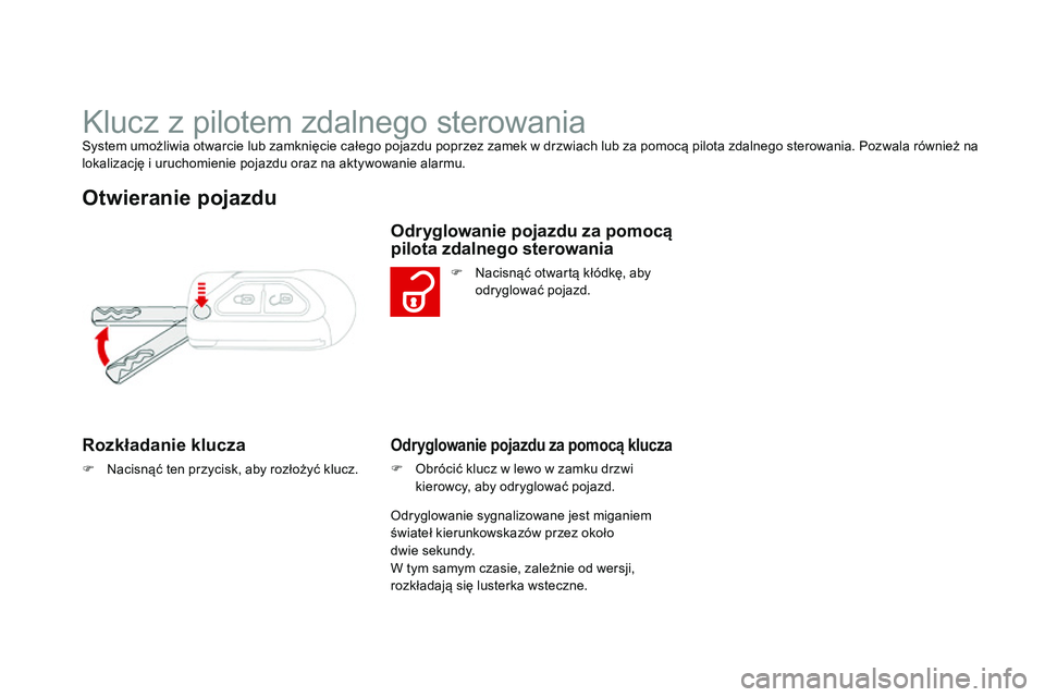 CITROEN DS3 CABRIO 2015 Instrukcja obsługi (in Polish) Ds3_pl_ chap03_ouvertures_ed01-2014
klucz z pilotem zdalnego sterowaniasystem umożliwia otwarcie lub zamknięcie całego pojazdu poprzez zamek w drzwiach lub za pomocą pilota zdalnego sterowania. Po CITROEN DS3 CABRIO 2015 Instrukcja obsługi (in Polish) Ds3_pl_ chap03_ouvertures_ed01-2014
klucz z pilotem zdalnego sterowaniasystem umożliwia otwarcie lub zamknięcie całego pojazdu poprzez zamek w drzwiach lub za pomocą pilota zdalnego sterowania. Po