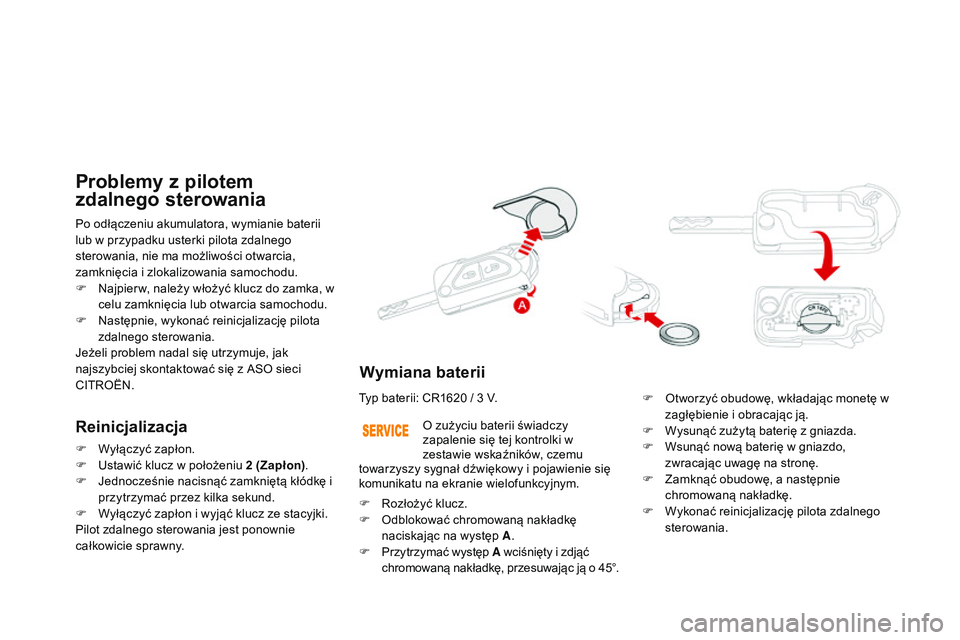 CITROEN DS3 CABRIO 2015 Instrukcja obsługi (in Polish) Ds3_pl_ chap03_ouvertures_ed01-2014
Po odłączeniu akumulatora, wymianie baterii
lub w przypadku usterki pilota zdalnego
sterowania, nie ma możliwości otwarcia,
zamknięcia i zlokalizowania samo CITROEN DS3 CABRIO 2015 Instrukcja obsługi (in Polish) Ds3_pl_ chap03_ouvertures_ed01-2014
Po odłączeniu akumulatora, wymianie baterii
lub w przypadku usterki pilota zdalnego
sterowania, nie ma możliwości otwarcia,
zamknięcia i zlokalizowania samo