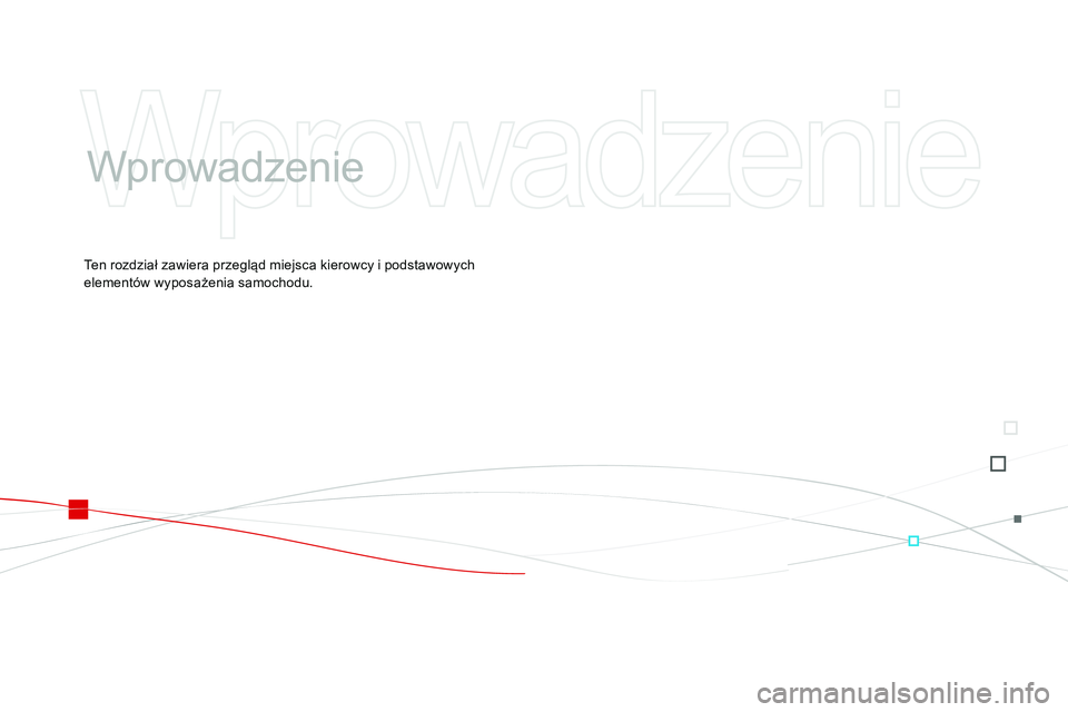 CITROEN DS3 CABRIO 2015  Instrukcja obsługi (in Polish) Ds3_pl_ chap00b_vue-ensemble_ed01-2014
Wprowadzenie
ten rozdział zawiera przegląd miejsca kierowcy i podstawowych 
elementów wyposażenia samochodu. 