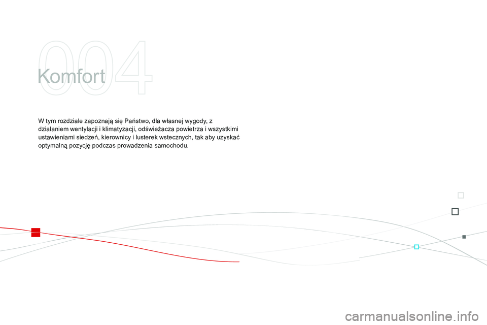CITROEN DS3 CABRIO 2015 Instrukcja obsługi (in Polish) Ds3_pl_c hap04_confort_ed01-2014
komfor t
W tym rozdziale zapoznają się Państwo, dla własnej wygody, z
działaniem wentylacji i klimatyzacji, odświeżacza powietrza i wszystkimi
ustawieniami si CITROEN DS3 CABRIO 2015 Instrukcja obsługi (in Polish) Ds3_pl_c hap04_confort_ed01-2014
komfor t
W tym rozdziale zapoznają się Państwo, dla własnej wygody, z
działaniem wentylacji i klimatyzacji, odświeżacza powietrza i wszystkimi
ustawieniami si