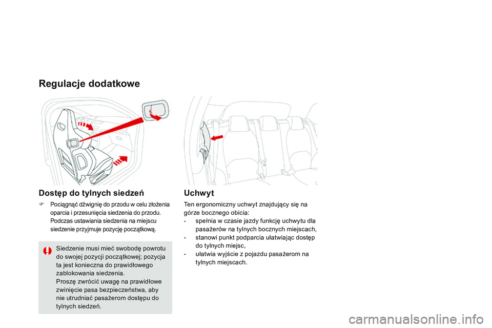CITROEN DS3 CABRIO 2015 Instrukcja obsługi (in Polish) Ds3_pl_c hap04_confort_ed01-2014
Regulacje dodatkowe
Dostęp do tylnych siedzeń
F Pociągnąć dźwignię do przodu w celu złożenia
oparcia i przesunięcia siedzenia do przodu.
Podczas ustawiania CITROEN DS3 CABRIO 2015 Instrukcja obsługi (in Polish) Ds3_pl_c hap04_confort_ed01-2014
Regulacje dodatkowe
Dostęp do tylnych siedzeń
F Pociągnąć dźwignię do przodu w celu złożenia
oparcia i przesunięcia siedzenia do przodu.
Podczas ustawiania