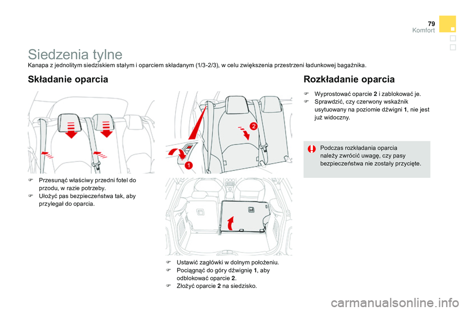 CITROEN DS3 CABRIO 2015 Instrukcja obsługi (in Polish) 79
Ds3_pl_c hap04_confort_ed01-2014
siedzenia tylnekanapa z jednolitym siedziskiem stałym i oparciem składanym (1/3 -2/3), w celu zwiększenia przestrzeni ładunkowej bagażnika.
F
P
rzesunąć w CITROEN DS3 CABRIO 2015 Instrukcja obsługi (in Polish) 79
Ds3_pl_c hap04_confort_ed01-2014
siedzenia tylnekanapa z jednolitym siedziskiem stałym i oparciem składanym (1/3 -2/3), w celu zwiększenia przestrzeni ładunkowej bagażnika.
F
P
rzesunąć w