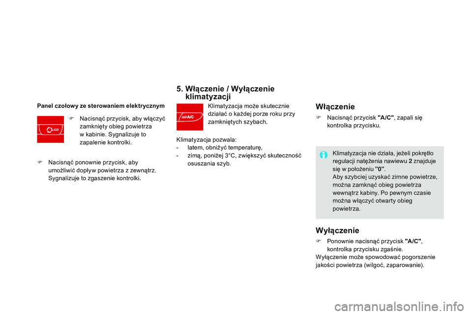 CITROEN DS3 CABRIO 2015 Instrukcja obsługi (in Polish) Ds3_pl_c hap04_confort_ed01-2014
5. Włączenie / Wyłączenie
klimatyzacji
klimatyzacja może skutecznie
działać o każdej porze roku przy
zamkniętych szybach.
Panel czołow y ze sterowaniem e CITROEN DS3 CABRIO 2015 Instrukcja obsługi (in Polish) Ds3_pl_c hap04_confort_ed01-2014
5. Włączenie / Wyłączenie
klimatyzacji
klimatyzacja może skutecznie
działać o każdej porze roku przy
zamkniętych szybach.
Panel czołow y ze sterowaniem e