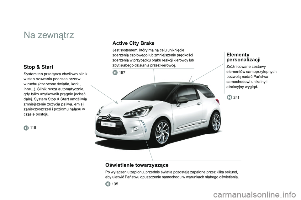 CITROEN DS3 CABRIO 2015  Instrukcja obsługi (in Polish) Ds3_pl_ chap00b_vue-ensemble_ed01-2014
na zewnątrz
Elementy 
personalizacji
Zróżnicowane zestawy 
elementów samoprzylepnych 
pozwolą nadać Państwa 
samochodowi unikalny i 
atrakcyjny wygląd.
O