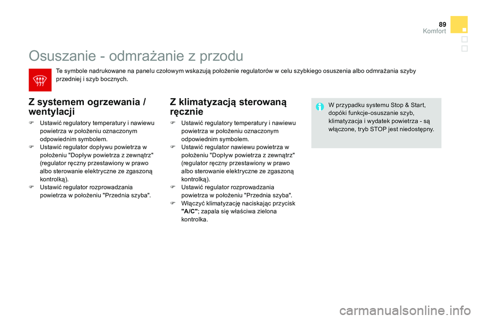 CITROEN DS3 CABRIO 2015 Instrukcja obsługi (in Polish) 89
Ds3_pl_c hap04_confort_ed01-2014
osuszanie - odmrażanie z przodu
Z systemem ogrzewania /
wentylacji
F ustawić regulatory temperatury i nawiewu
powietrza w położeniu oznaczonym
odpowiednim s CITROEN DS3 CABRIO 2015 Instrukcja obsługi (in Polish) 89
Ds3_pl_c hap04_confort_ed01-2014
osuszanie - odmrażanie z przodu
Z systemem ogrzewania /
wentylacji
F ustawić regulatory temperatury i nawiewu
powietrza w położeniu oznaczonym
odpowiednim s