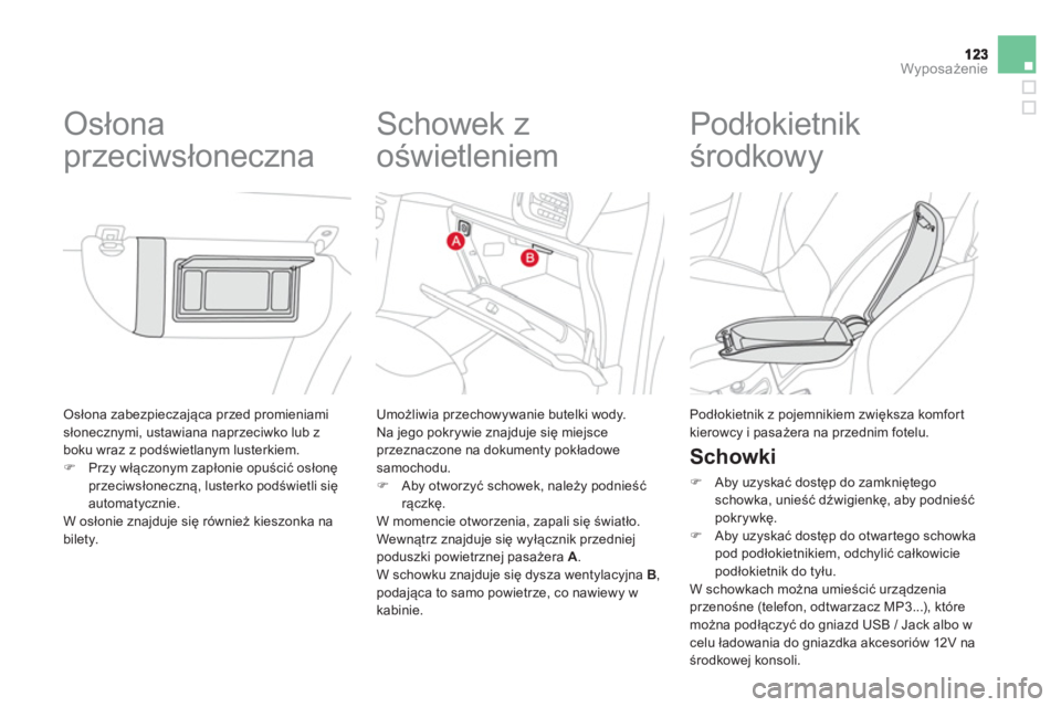 CITROEN DS3 CABRIO 2014  Instrukcja obsługi (in Polish) Wyposażenie
 Osłona zabezpieczająca przed promieniamisłonecznymi, ustawiana naprzeciwko lub z 
boku wraz z podświetlanym lusterkiem.�)Przy włączonym zapłonie opuścić osłonę przeciwsłonecz