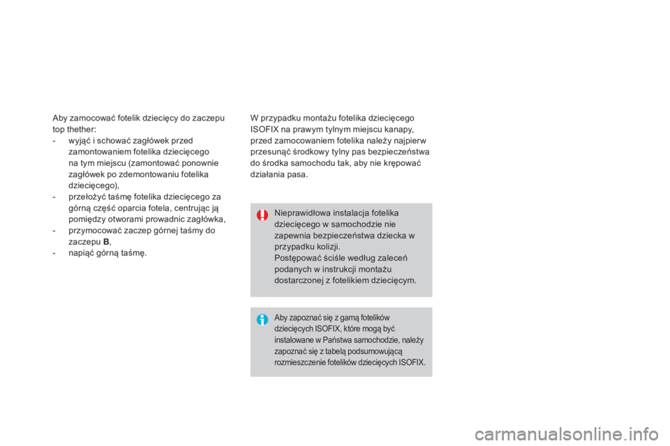 CITROEN DS3 CABRIO 2014  Instrukcja obsługi (in Polish) Nieprawidłowa instalacja fotelika dziecięcego w samochodzie nie zapewnia bezpieczeństwa dziecka w przypadku kolizji. Postępować ściśle według zaleceńpodanych w instrukcji montażudostarczonej