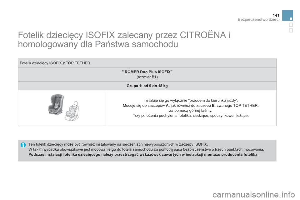 CITROEN DS3 CABRIO 2014  Instrukcja obsługi (in Polish) 141Bezpieczeństwo dzieci
 
 
 
 
 
 
 
 
 
 
 
 
 
 
 
 
 
 
Fotelik dziecięcy ISOFIX zalecany przez CITROËNA i 
homologowany dla Państwa samochodu  
 
 
Ten fotelik dziecięcy może być równie�