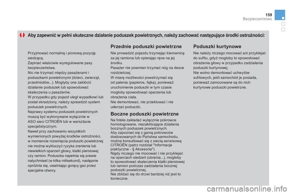 CITROEN DS3 CABRIO 2014  Instrukcja obsługi (in Polish) 159Bezpieczeństwo
Aby zapewnić w pełni skuteczne działanie poduszek powietrznych, należy zachować następujące środki ostrożności:
 
 Przednie poduszki powietrzne
 
Nie prowadzić pojazdu tr