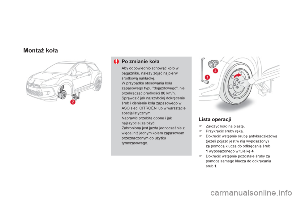 CITROEN DS3 CABRIO 2014  Instrukcja obsługi (in Polish) Montaż koła
Po zmianie koła 
  Aby odpowiednio schować koło w bagażniku, należy zdjąć najpierw środkową nakładkę.W przypadku stosowania kołazapasowego typu "dojazdowego", nie przekracza