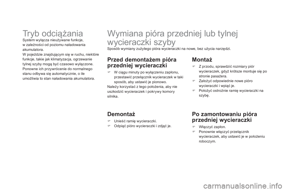 CITROEN DS3 CABRIO 2014 Instrukcja obsługi (in Polish)
Wymiana pióra przedniej lub tylnej
wycieraczki szyby
Sposób wymiany zużytego pióra wycieraczki na nowe, bez użycia narzędzi.
Przed demontażem pióra
przedniej wycieracz CITROEN DS3 CABRIO 2014 Instrukcja obsługi (in Polish)
Wymiana pióra przedniej lub tylnej
wycieraczki szyby
Sposób wymiany zużytego pióra wycieraczki na nowe, bez użycia narzędzi.
Przed demontażem pióra
przedniej wycieracz