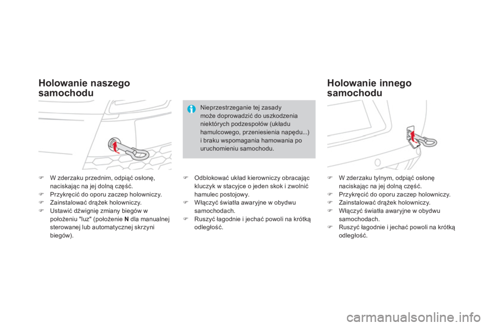 CITROEN DS3 CABRIO 2014  Instrukcja obsługi (in Polish) �)W zderzaku przednim, odpiąć osłonę,naciskając na jej dolną część.�)Przykręcić do oporu zaczep holowniczy.�)Zainstalować drążek holowniczy.�)Ustawić dźwignię zmiany biegów wpołoże