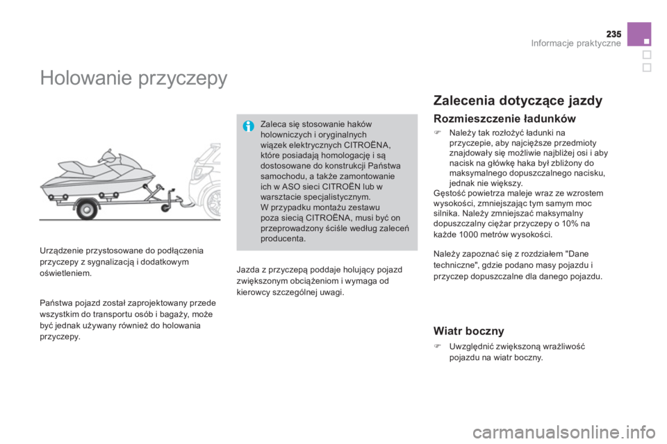 CITROEN DS3 CABRIO 2014  Instrukcja obsługi (in Polish) Informacje praktyczne
   
 
 
 
 
 
 
 
Holowanie przyczepy 
 
 
Urządzenie przystosowane do podłączeniaprzyczepy z sygnalizacją i dodatkowymoświetleniem. 
Zaleca się stosowanie haków holownicz