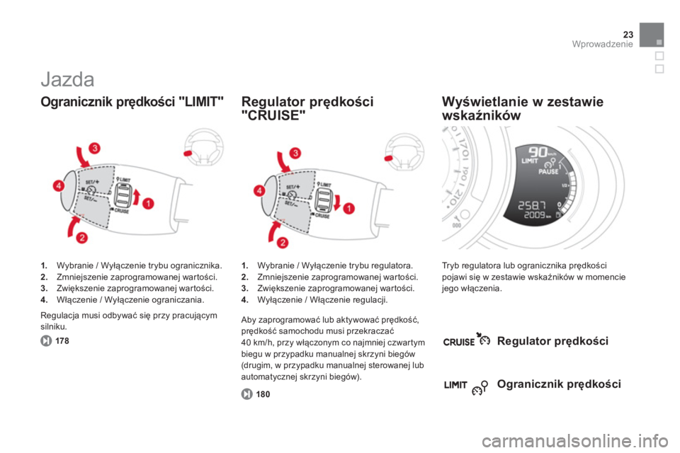 CITROEN DS3 CABRIO 2014  Instrukcja obsługi (in Polish) 23Wprowadzenie
  Jazda 
1. 
 Wybranie / Wyłączenie trybu ogranicznika.2.Zmniejszenie zaprogramowanej wartości.3.Zwiększenie zaprogramowanej wartości. 4. 
 Włączenie / Wyłączenie ograniczania.