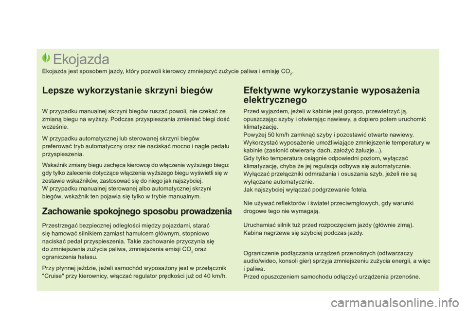 CITROEN DS3 CABRIO 2014 Instrukcja obsługi (in Polish)
Przed wyjazdem, jeżeli w kabinie jest gorąco, przewietrzyć ją,opuszczając szyby i otwierając nawiewy, a dopiero potem uruchomićklimatyzację.
Powyżej 50 km/h zamknąć szyby i pozostawi CITROEN DS3 CABRIO 2014 Instrukcja obsługi (in Polish)
Przed wyjazdem, jeżeli w kabinie jest gorąco, przewietrzyć ją,opuszczając szyby i otwierając nawiewy, a dopiero potem uruchomićklimatyzację.
Powyżej 50 km/h zamknąć szyby i pozostawi