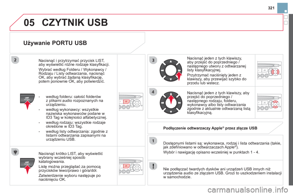 CITROEN DS3 CABRIO 2014  Instrukcja obsługi (in Polish) 321
05
   
Używanie PORTU USB 
 
 
Nacisnąć krótko LIST, aby wyświetlić
wybrany wcześniej spos