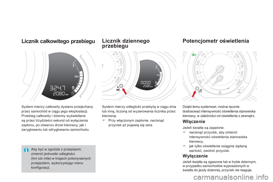 CITROEN DS3 CABRIO 2014 Instrukcja obsługi (in Polish) System mierzy całkowity dystans przejechanyprzez samochód w ciągu jego eksploatacji.
Przebieg całkowity i dzienny wyświetlane są przez trzydzieści sekund od wyłączenia
zapłonu, po otwarciu CITROEN DS3 CABRIO 2014 Instrukcja obsługi (in Polish) System mierzy całkowity dystans przejechanyprzez samochód w ciągu jego eksploatacji.
Przebieg całkowity i dzienny wyświetlane są przez trzydzieści sekund od wyłączenia
zapłonu, po otwarciu