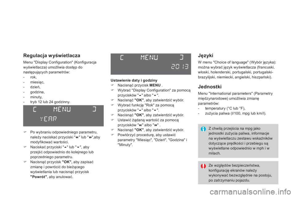 CITROEN DS3 CABRIO 2014  Instrukcja obsługi (in Polish)    
Języki
 
W menu "Choice of language" (Wybór języka): można wybrać język wyświetlacza (francuski, 
włoski, holenderski, portugalski, portugalski-
brazylijski, niemiecki, angielski, hiszpań